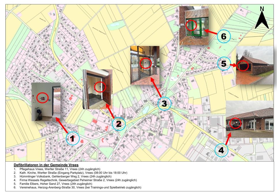 Bild über die Standorte der Defibrillatoren in Vrees 1.	Pflegehaus Vrees, Werlter Straße 11, Vrees (24 Stunden zugänglich) 2.	Katholische Kirche, Werlter Straße (Eingang Parkplatz), Vrees (08:00 Uhr bis 18:00 Uhr) 3.	Hümmlinger Volksbank, Gehlenberger Weg 2, Vrees (24 Stunden zugänglich) 4.	Firma Wessels Regeltechnik, Gewerbegebiet Peheimer Straße 2, Vrees (24 Stunden zugänglich) 5.	Familie Elbers, Hoher Sand 27, Vrees (24 Stunden zugänglich) 6.	Vereinehaus, Herzog-Arenberg-Straße 30, Vrees (bei Trainings- und Spielbetrieb zugänglich)